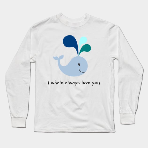 I Whale Always Love You Long Sleeve T-Shirt by NoColorDesigns